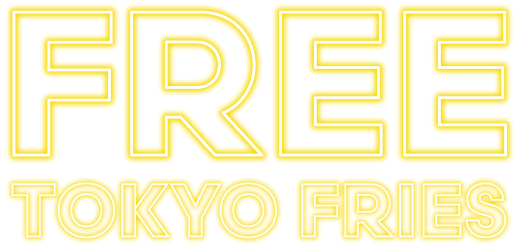 FREE TOKYO FRIES